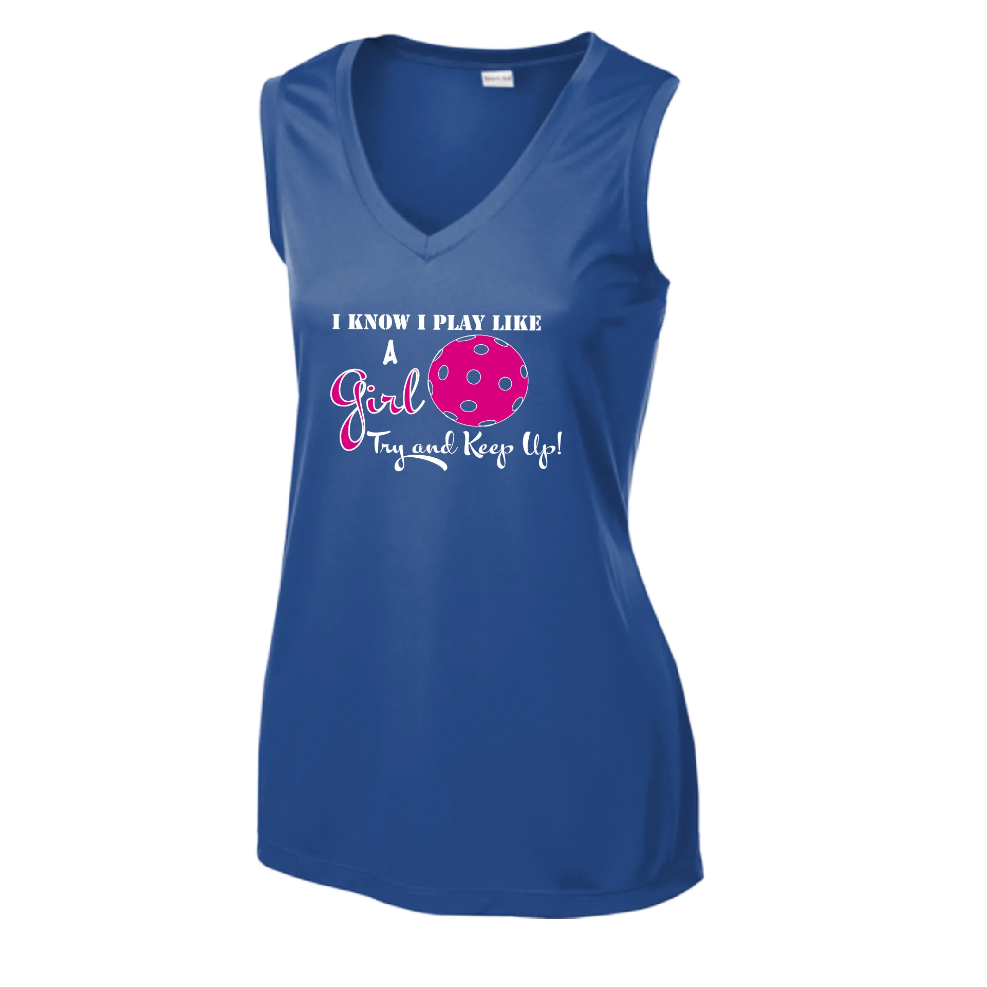 I know I Play Like A Girl Try To Keep Up | Women’s Sleeveless Athletic Shirt | 100% Polyester